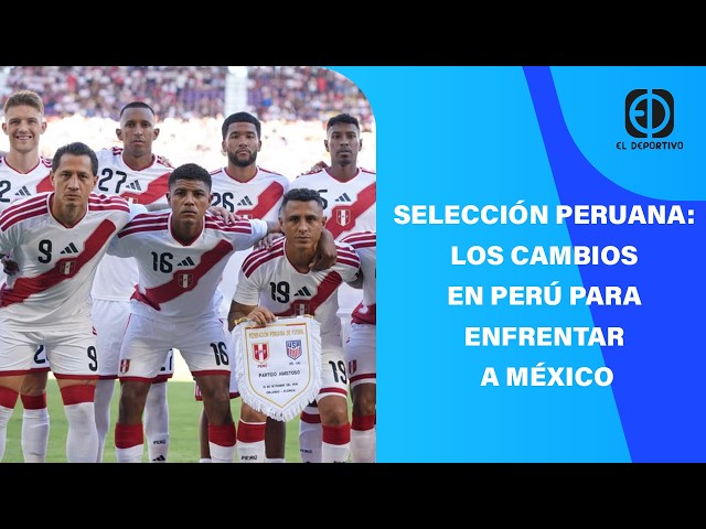 EN VIVO: SELECCIÓN PERUANA Y LOS CAMBIOS EN PERÚ PARA ENFRENTAR A MÉXICO | EL DEPORTIVO DIGITAL