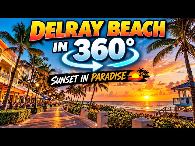 Delray Beach at Sunset in 360° 🌴🌅 | Immersive South Florida Virtual Tour