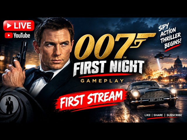 🔴 LIVE | 007 First Night Gameplay | First Stream | The Spy Action Begins! 🔥