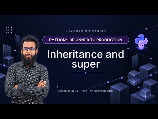 Inheritance and super | Python Beginner to Production 38/94