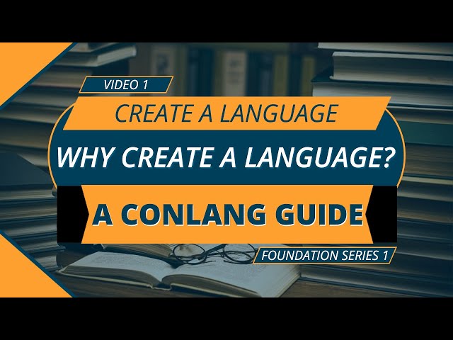 Why Create a Language? A Guide to Creating Conlangs