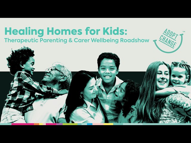 Healing Homes for Kids: Therapeutic Parenting & Carer Wellbeing Roadshow - Online Event