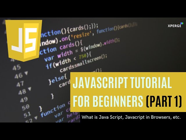 JavaScript Tutorial for Beginners-What is JavaScript, JavaScript in Browsers (Part 1) | XPERGE