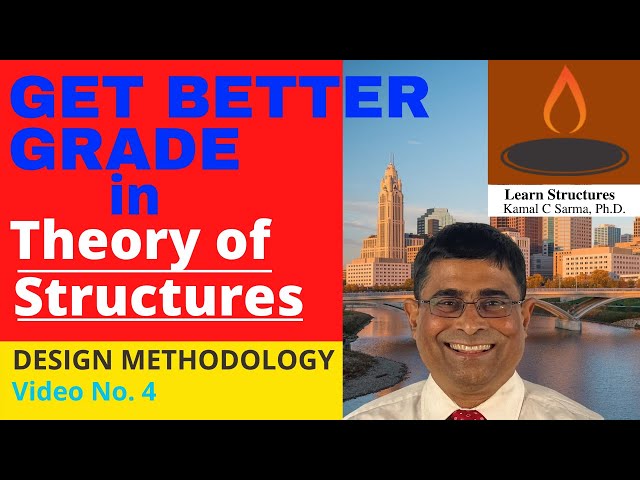 GET BETTER GRADE IN THEORY OF STRUCTURES, DESIGN METHODOLOGY, Video No. 4,  By - Kamal C Sarma, PhD