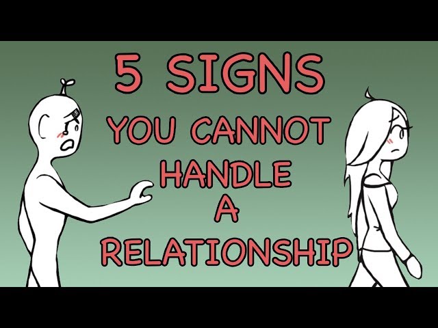 5 Signs You Cannot Handle a Relationship