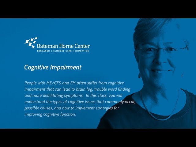 Cognitive Impairment - ME/CFS and FM Educational Video Series