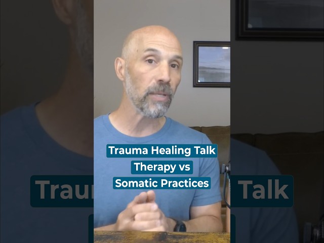Trauma Healing  Talk Therapy vs Somatic Practices