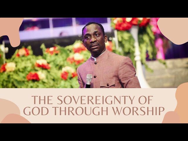 THE SOVEREIGNTY  OF GOD THROUGH WORSHIP | DR PASTOR PAUL ENENCHE