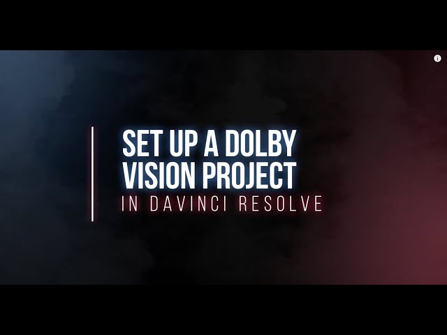 Setting up a Dolby Vision Project in DaVinci Resolve [PARTNER PROVIDED]