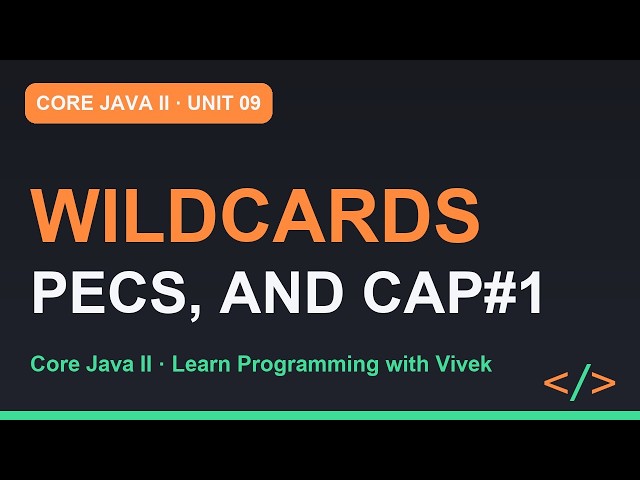 Core Java II: Wildcards: ? extends, ? super and PECS | Unit 09
