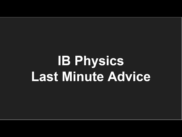 IB Physics Last Minute Tips/Advice