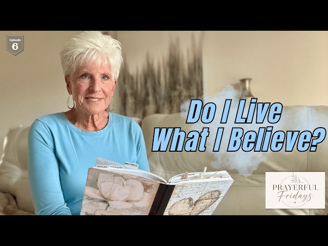 If I Really Believe God, What Should Change? | Prayerful Fridays