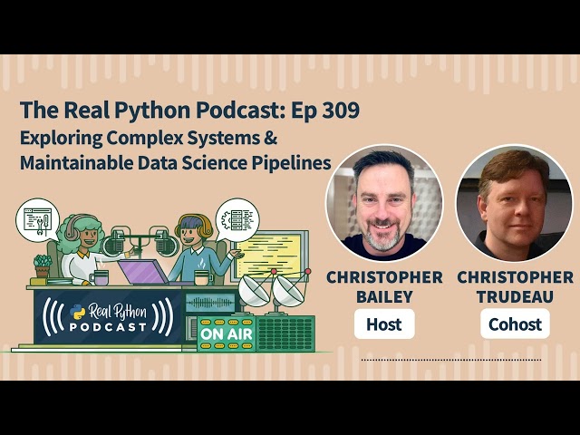 Exploring Complex Systems & Maintainable Data Science Pipelines | Real Python Podcast #309