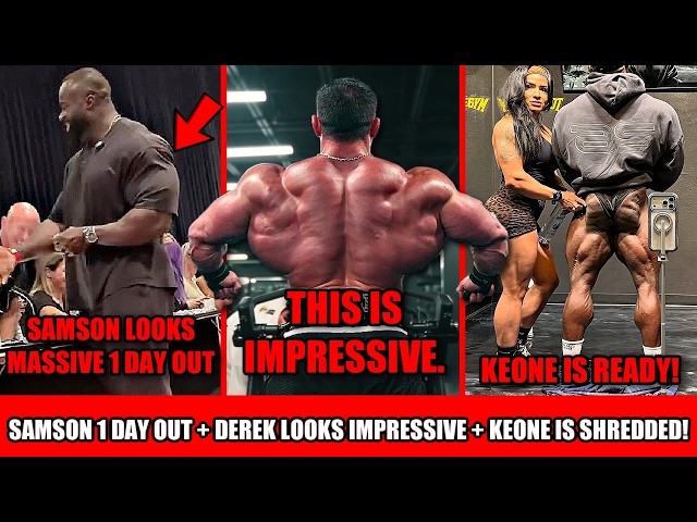Samson looks MASSIVE 1 day Out + Derek's Back Looks impressive + Keone is SHREDDED!