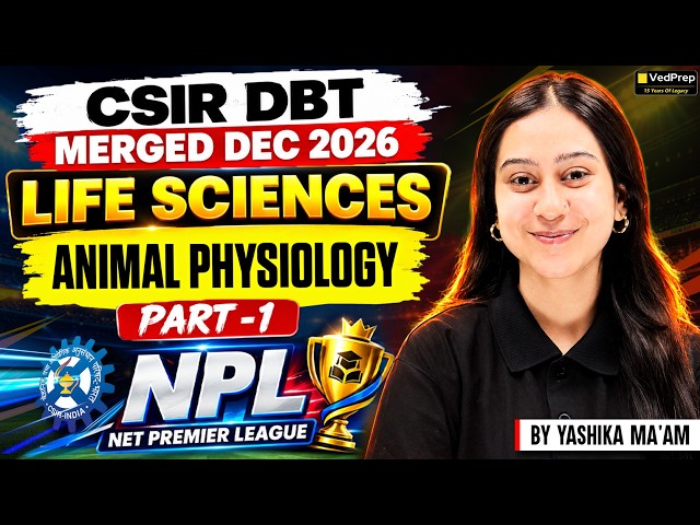 🔥 ANIMAL PHYSIOLOGY PART 1 | CSIR-DBT MERGED DEC 2026 | LIFE SCIENCES | NPL | VedPrep CSIR NET