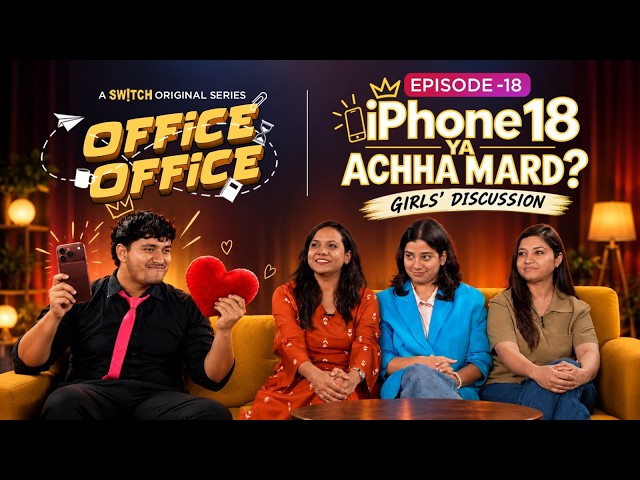 iPhone 18 Ya Achha Mard? Girls Reveal What Women Really Want | Office Office Ep 18