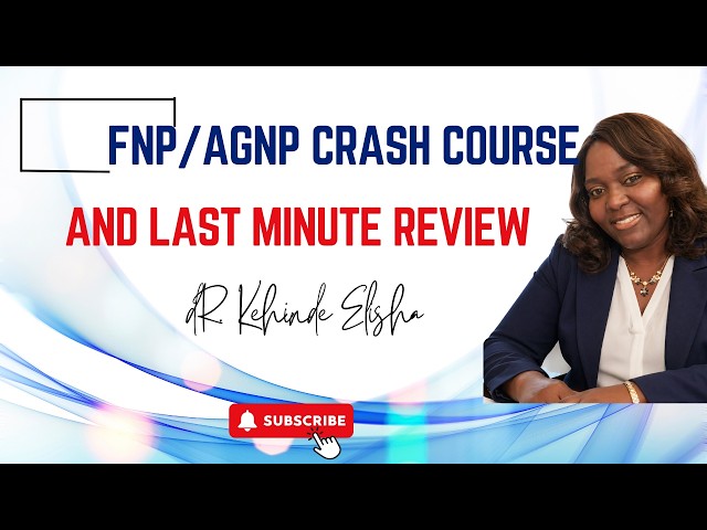 FNP/AGNP Crash course, Last Minute Review and Orientation by Dr. Kehinde Elisha