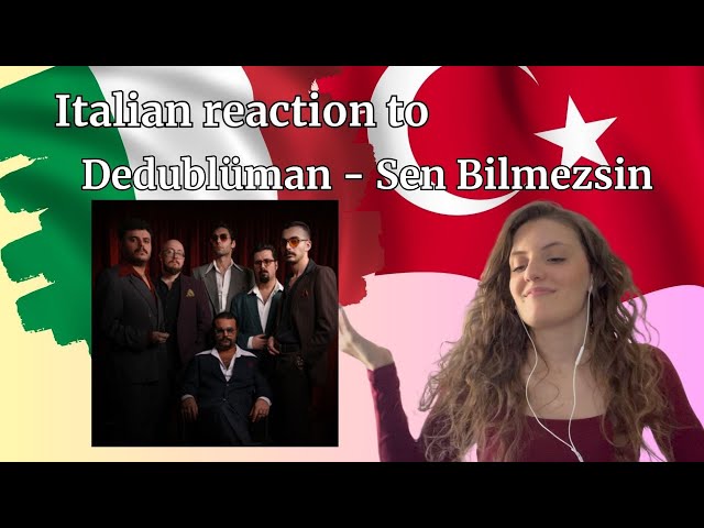 Italian reaction to Dedublüman - Sen Bilmezsin. italyan tepkisi