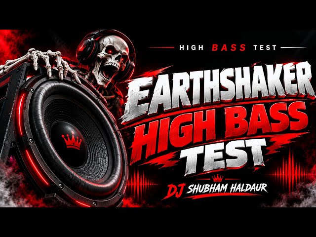 EARTHSHAKER HIGH BASS Version 2 🔥 | Powerful Bass Soundcheck | DJ SHUBHAM HALDAUR