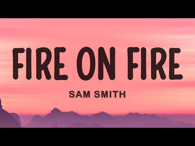 Fire On Fire - Sam Smith (Lyrics)