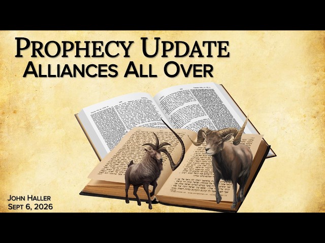 2026 09 06 John Haller's Prophecy Update "Alliances All Over"