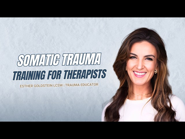 Somatic Trauma Training For Therapists | Learn More | Esther Goldstein LCSW