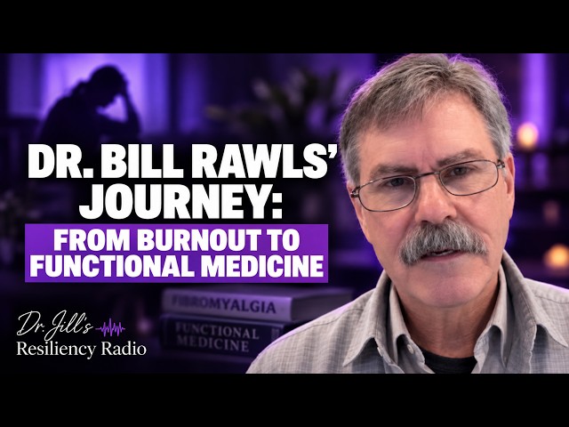Dr. Bill Rawls' Journey: From Burnout to Functional Medicine