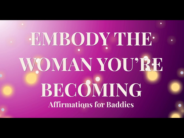 Embody the Woman You're Becoming |Affirmations for Confidence, Self-Trust & Manifestation | [16 MIN]