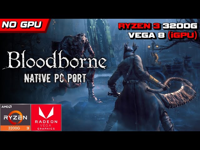 Bloodborne Native PC Port Benchmark | Ryzen 3 3200G + Vega 8 (No Dedicated GPU)