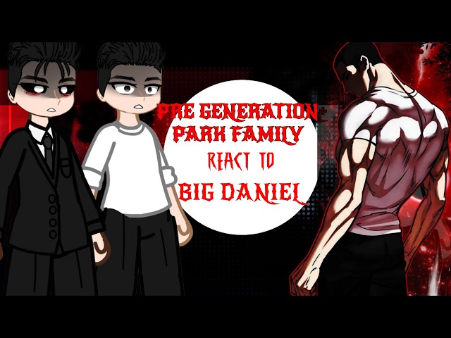 LOOKISM||PRE GENERATION+PARK FAMILY REACT TO FUTURE (BIG DANIEL PARK)||PART -5||WATCH ON 2X||