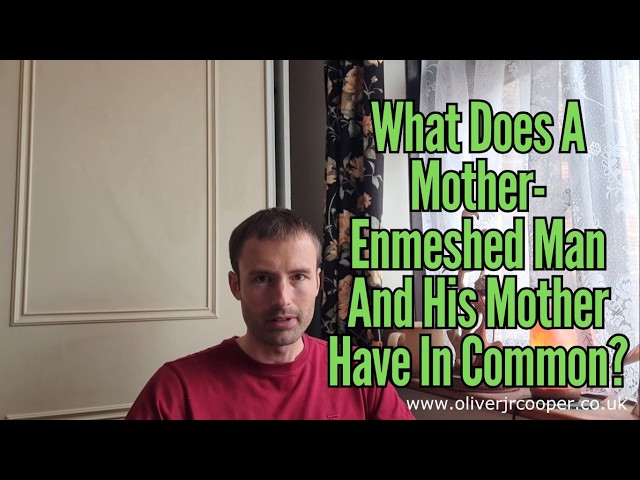 What Does A Mother-Enmeshed Man And His Mother Have In Common?