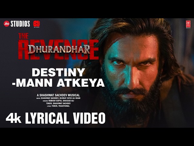 Destiny - Mann Atkeya (Lyrical): Dhurandhar The Revenge | Shashwat S | Vaibhav G, Shahzad A, Token
