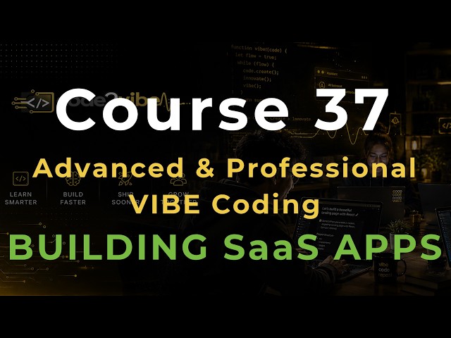 Course 37: Building Complete SaaS Applications Through VIBE Coding