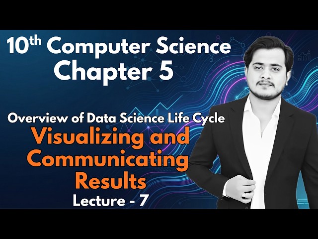 Visualizing and Communicating Results | 10th Computer - Chapter 5 - Lec 7