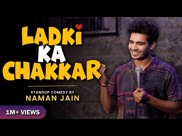 LADKI KA CHAKKAR | STAND UP COMEDY BY NAMAN JAIN