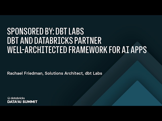 Sponsored By: dbt Labs | dbt and Databricks Partner Well-Architected Framework for AI Apps