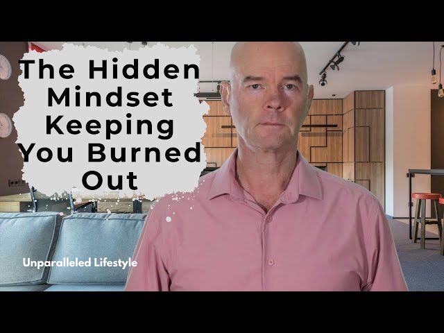 The Hidden Mindset Keeping You Burned Out