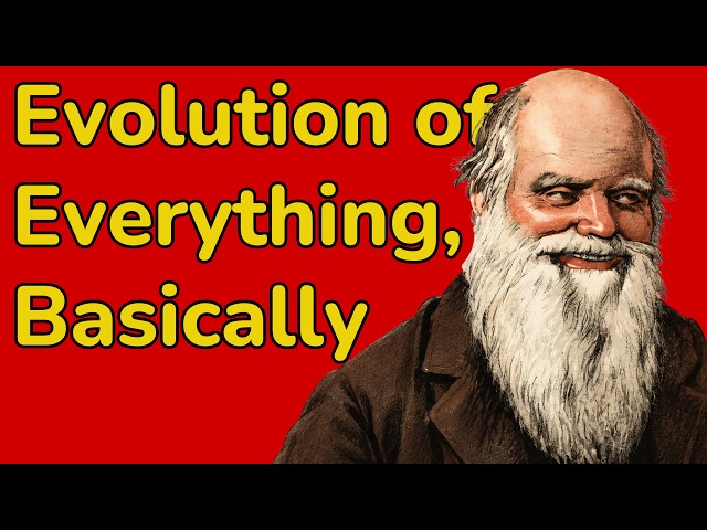 The Evolution of Everything, Basically