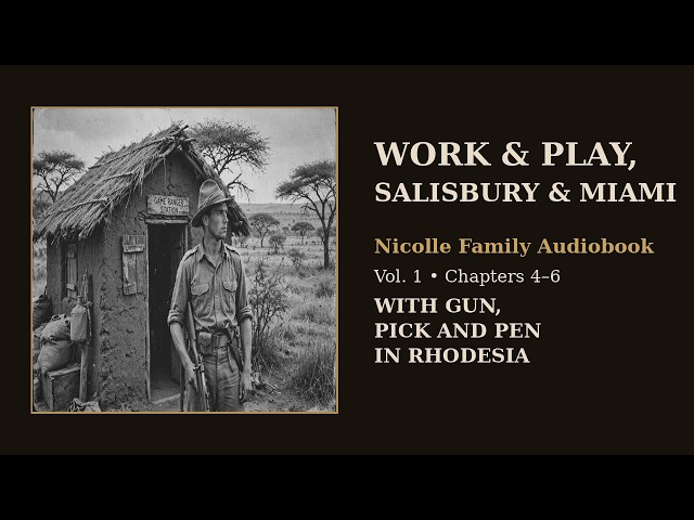 CH 4-6: With Gun, Pick and Pen in Rhodesia – Vol 1 (Nicolle Family Audiobook)