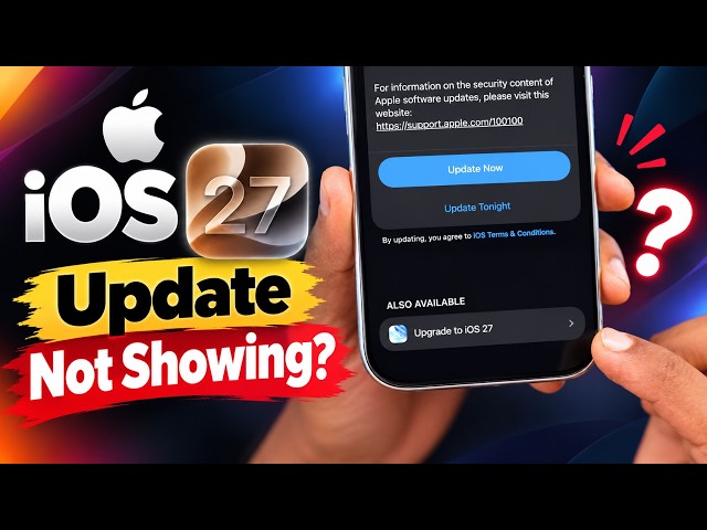 iOS 27 Update Not Showing, Why?