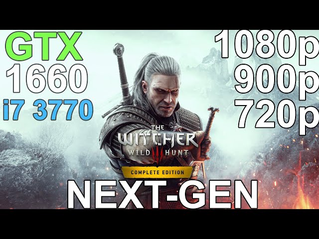 The Witcher 3 Next-Gen GTX 1660 - i7 3770 - 1080p, 900p, 720p
