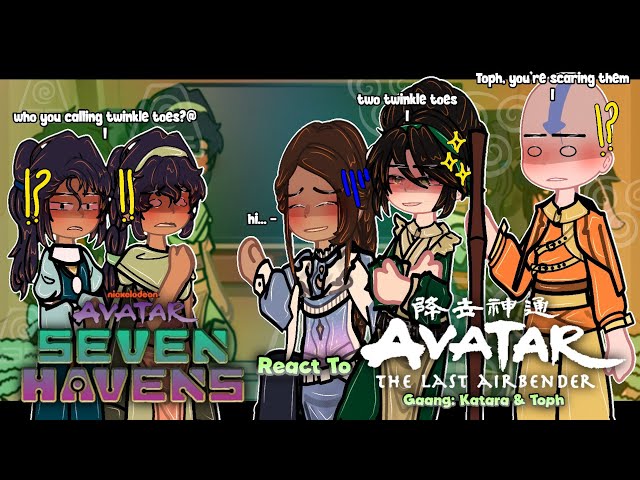Seven Havens React To ATLA: Avatar Aang | Gaang: Katara & Toph | 2/3 | 2X | GACHA REACT