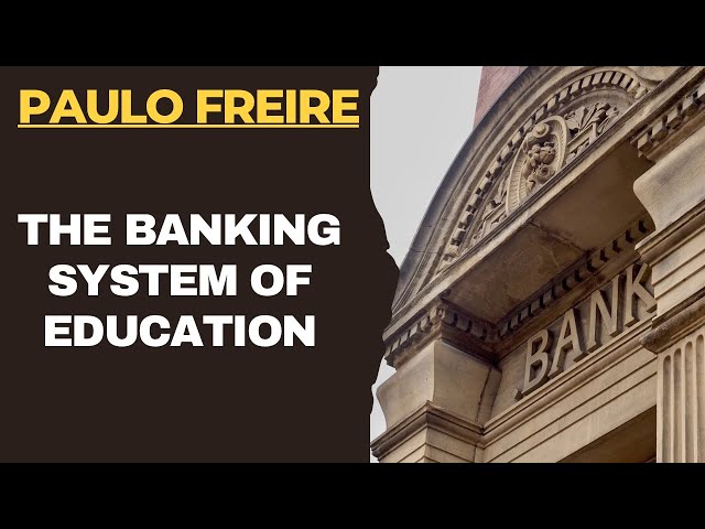 Paulo Freire: The Banking Concept of Education