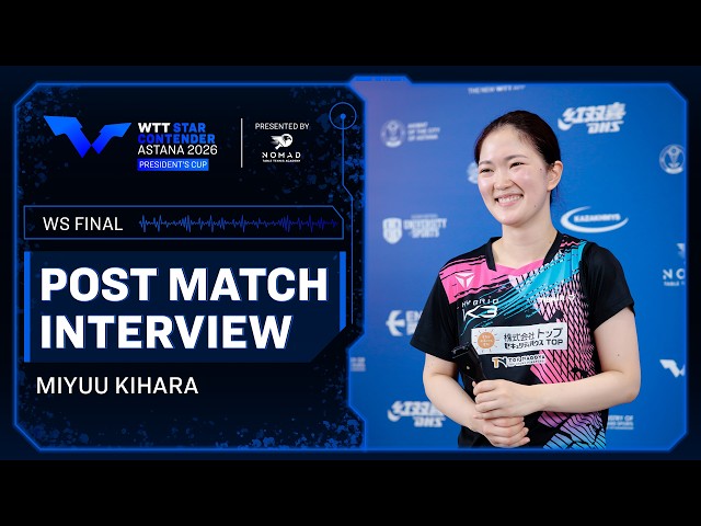 Miyuu Kihara Post-Match Interview | FINAL | #WTTAstana 2026