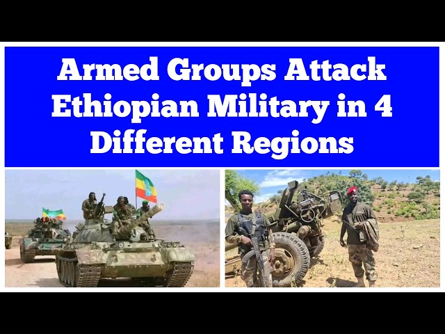Armed Groups Carry out Attacks on Ethiopian Military in Four Different Regional States