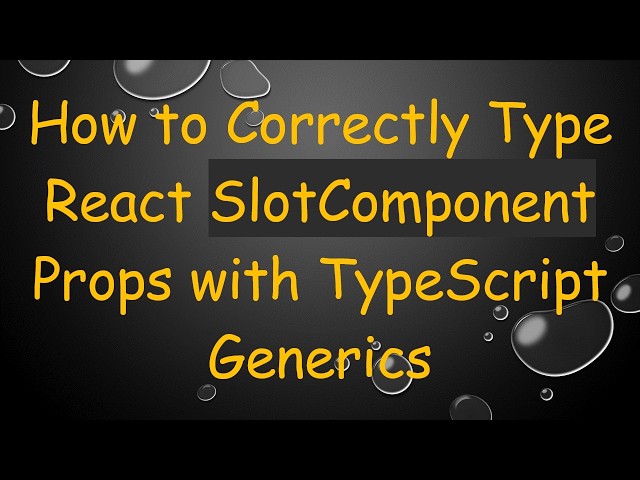 How to Correctly Type React SlotComponent Props with TypeScript Generics