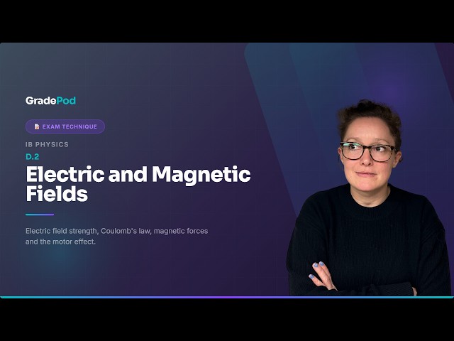 IB Physics D.2 Electric and Magnetic Fields | Past Paper Walkthrough | GradePod (HL)