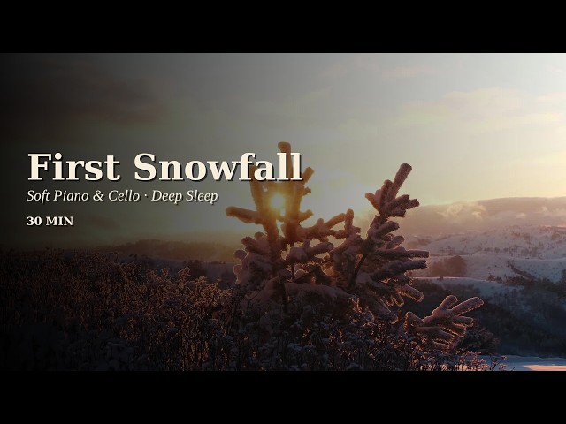 First Snowfall ❄️ Soft Neoclassical Piano & Cello for Deep Sleep | 30 Min