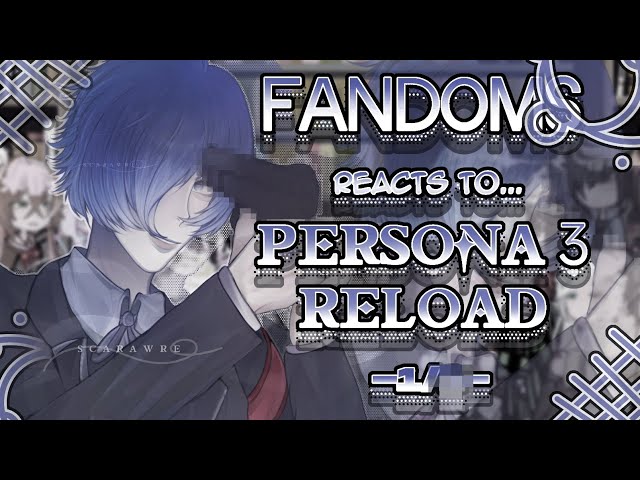 Fandoms react to "Persona 3 Reload" 1/? - Fandom 16/17 - SET TO 2X SPEED - Makoto Yuki - Scarawre
