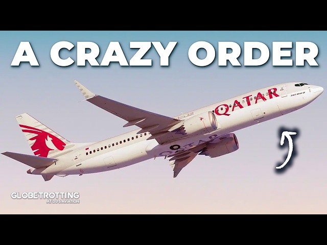 Qatar Airways’ CRAZY Boeing Order